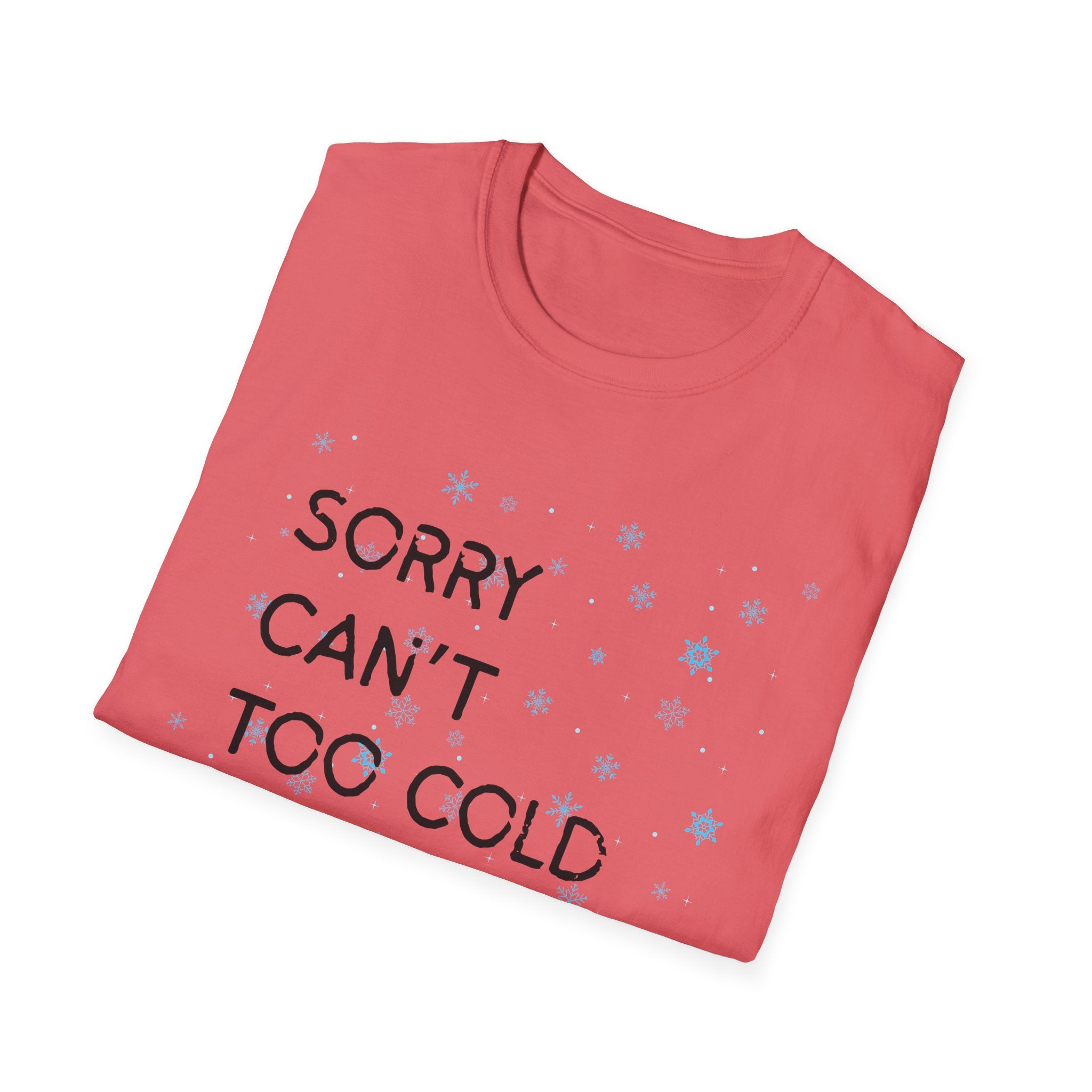 Sorry Can’t Too Cold Bye T‑Shirt — Funny Winter Graphic Tee