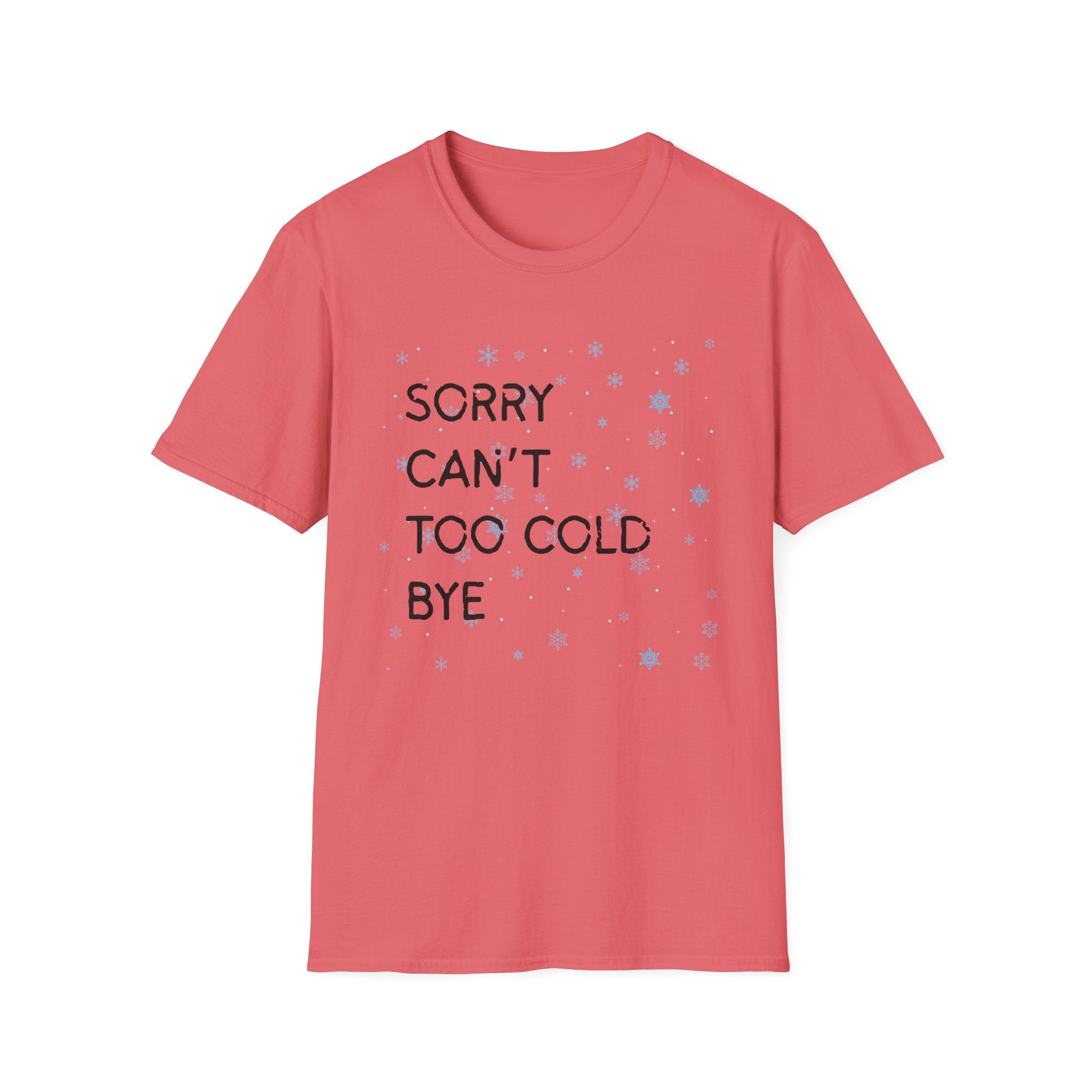 Sorry Can’t Too Cold Bye T‑Shirt — Funny Winter Graphic Tee