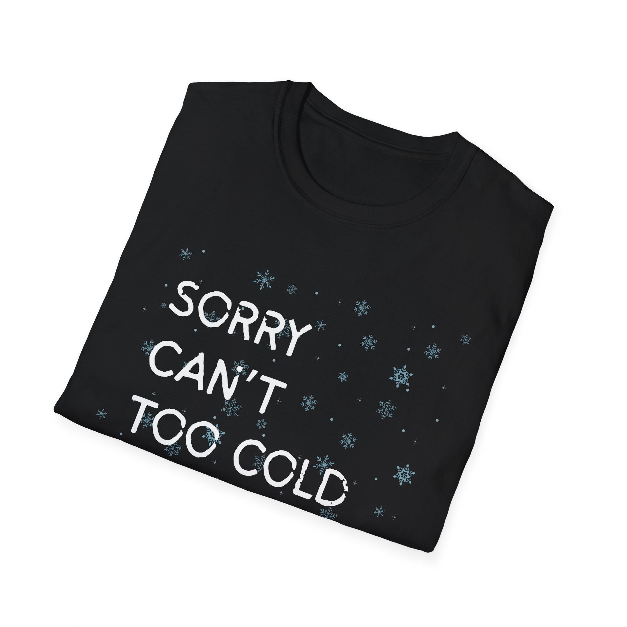 Sorry Can’t Too Cold Bye T‑Shirt — Funny Winter Graphic Tee