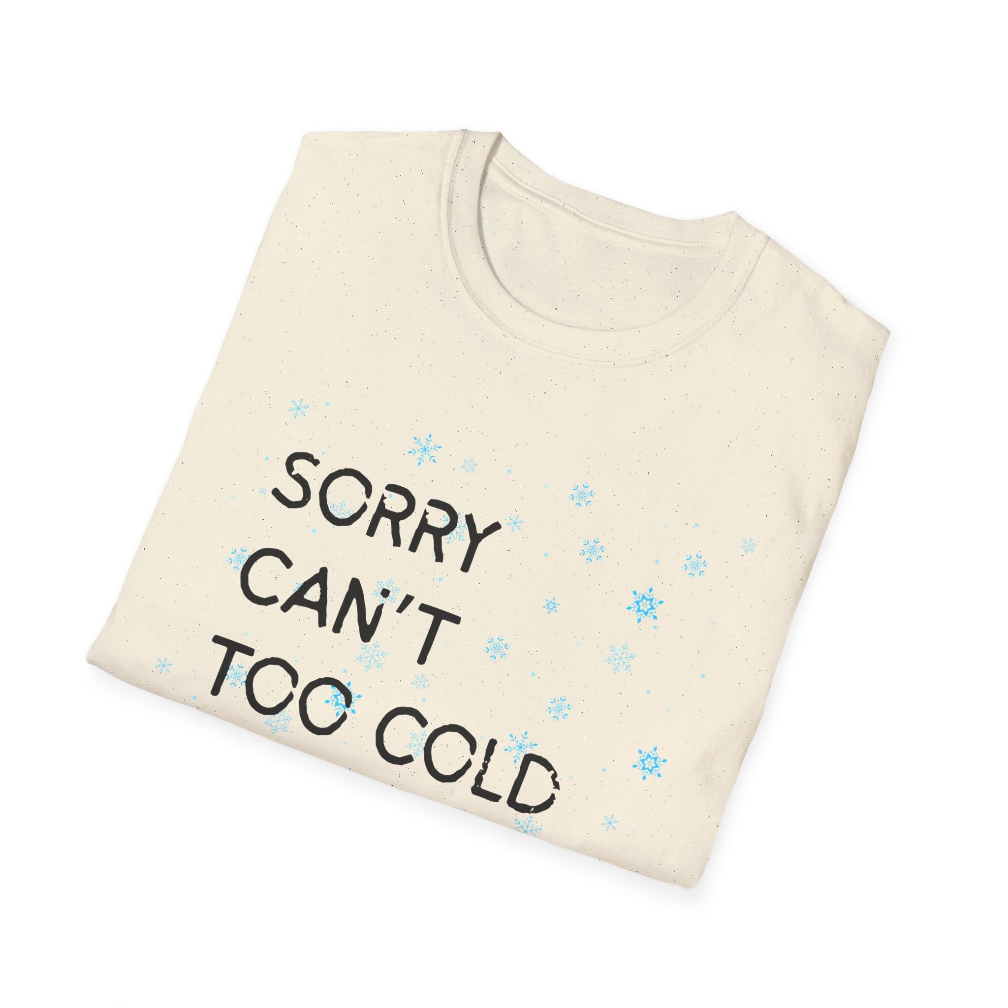 Sorry Can’t Too Cold Bye T‑Shirt — Funny Winter Graphic Tee