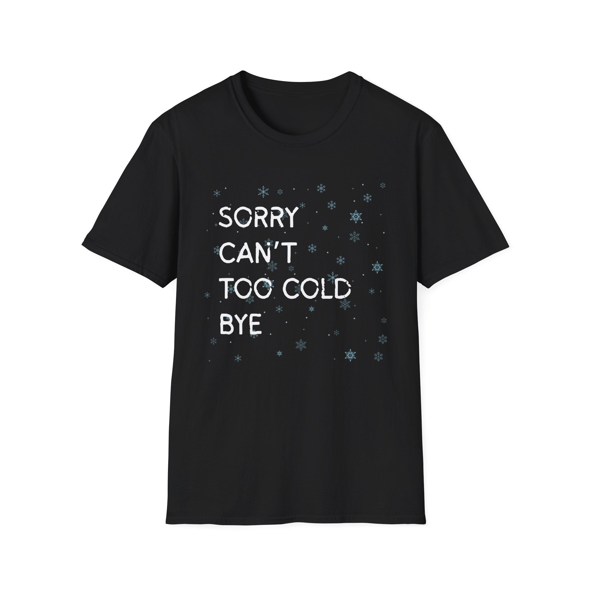 Sorry Can’t Too Cold Bye T‑Shirt — Funny Winter Graphic Tee